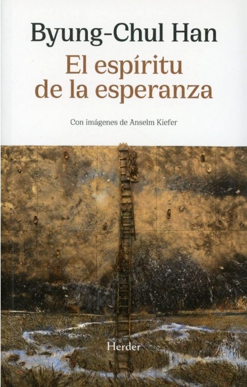 El espíritu de la esperanza- Der Geist der Hoffnung. Wider die Gesellschaft der Angst.    Byung-Chul Han.    Ed. Herder.  Trad. Alberto&nbsp;Ciria