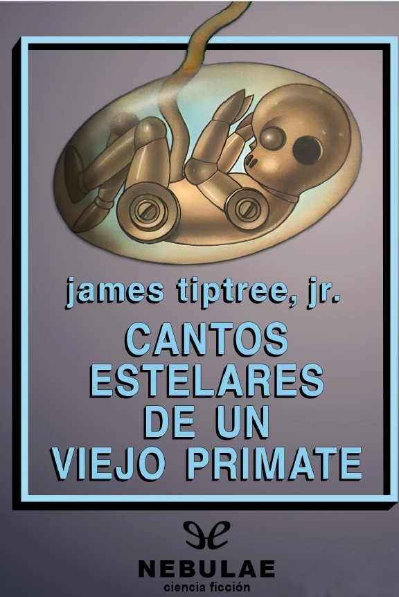 Cantos estelares de un viejo primate- Star songs of an old primate (1976)  James Tiptree,&nbsp;Jr.
